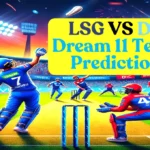 LSG VS DC Dream 11 Team Prediction